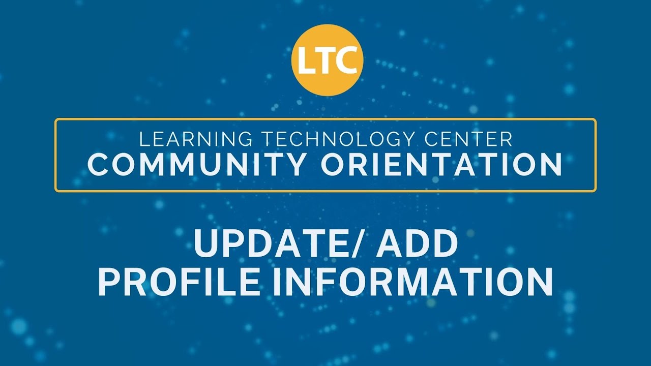 LTC Community Orientation: Update/ Add Bio