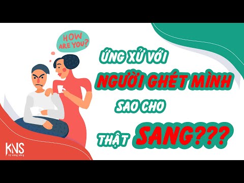 ỨNG XỬ VỚI NGƯỜI GHÉT MÌNH SAO CHO THẬT SANG ? | Kỹ Năng Sống