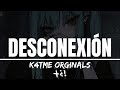 DESCONEXIÓN +¿! | K4TMe