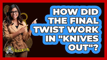 How Did The Final Twist Work In "Knives Out"?