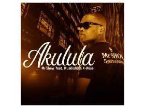 Mr Show - Akulula Feat  Musiholiq &Amp; X-Wise