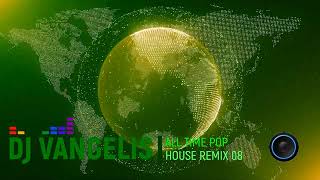 DJ VANGELIS ALL TIME POP HOUSE REMIX 08