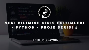 Veri Bilimine Giriş Eğitimleri - Python - Proje Serisi 5. Hafta