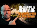 All religion is new age the simple path to spirituality