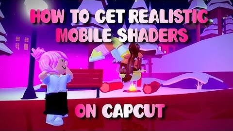 how to get realistic shaders on capcut! (requested)
