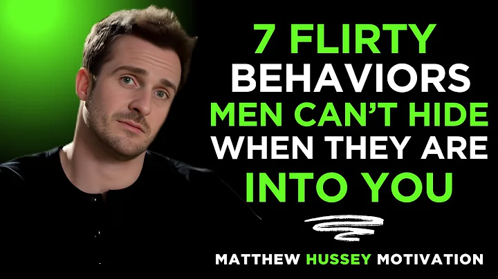 7 Flirty Behaviors Men Can't Hide When They Are Into You | Matthew Hussey Motivation