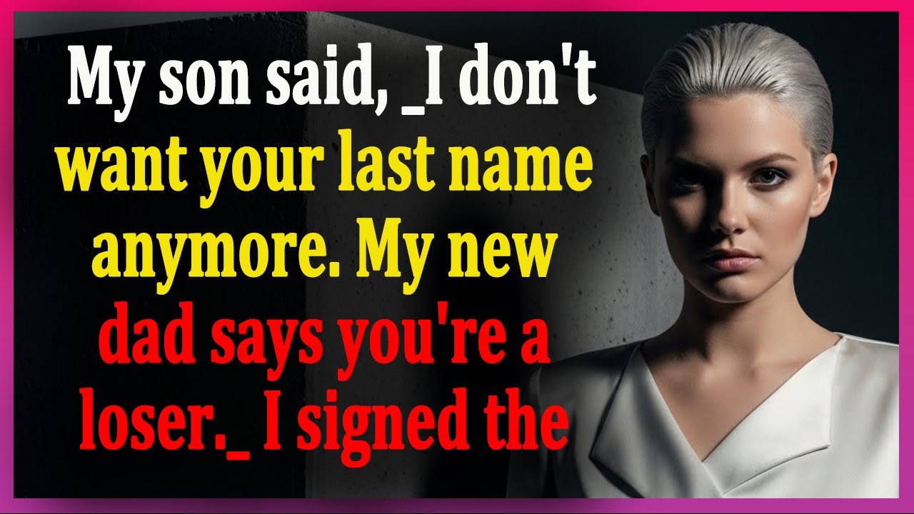 My son said,  I don't want your last name anymore  My new dad says you're a loser   I signed the