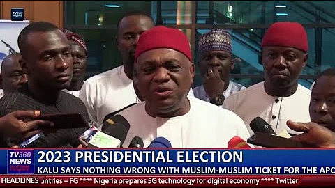2023 Presidential election : Kalu says nothing wrong with Muslim –muslim ticket for the APC