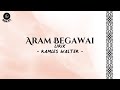 Aram Begawai ( Lirik ) - Ramles Walter