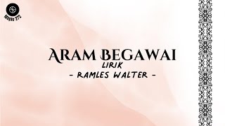 Aram Begawai ( Lirik ) - Ramles Walter