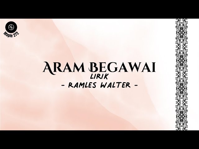 Aram Begawai ( Lirik ) - Ramles Walter class=