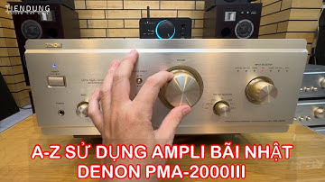 Cách sử dụng Ampli Denon 2000III hàng bãi Nhật đúng kỹ thuật - Tiến Dũng audio Sài Gòn