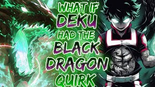 What if Deku had the Black Dragon Quirk and Became Op