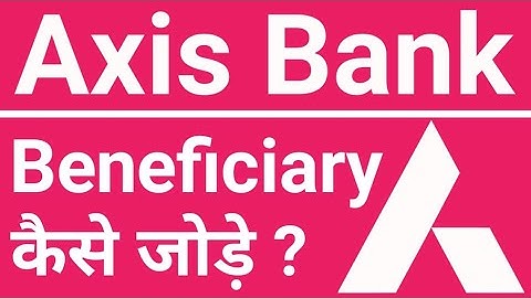 How to add beneficiary in axis bank mobile app | Axis bank me beneficiary add kaise kare ऐक्सिस बैंक