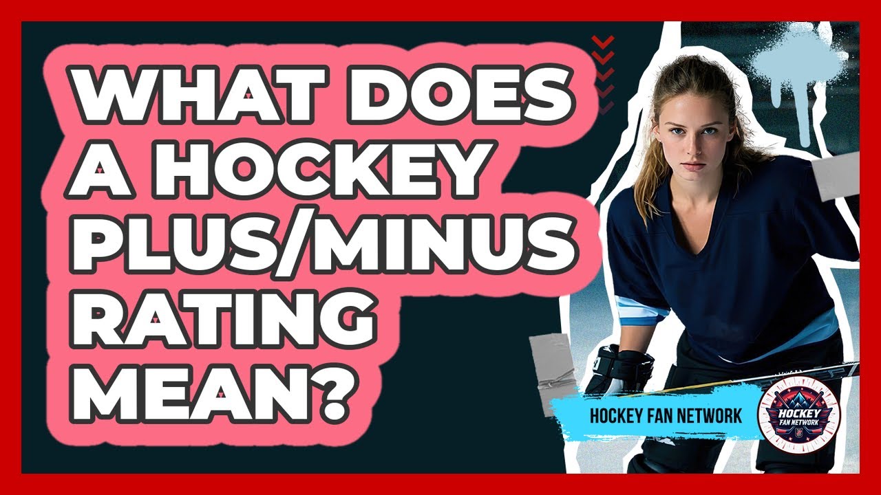 What Does A Hockey Plus/Minus Rating Mean? - Hockey Fan Network