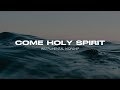 Come Holy Spirit - Devotional Instrumental