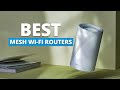 7 Best Mesh Wi Fi Routers for Your Smart Home