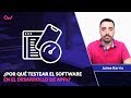 Por qué  hacer Testing de Software en el Desarrollo de Apps