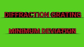 Diffraction grating-Minimum Deviation.