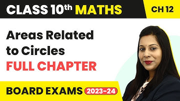 Areas Related to Circles - Full Chapter Explanation & NCERT Solutions | Class 10 Maths Ch 12 2022-23