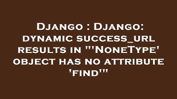 Django : Django: dynamic success_url results in "