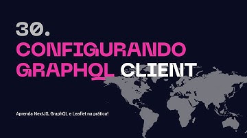 30. Configurando GraphQL Client - Aprenda NextJS, GraphQL na prática!