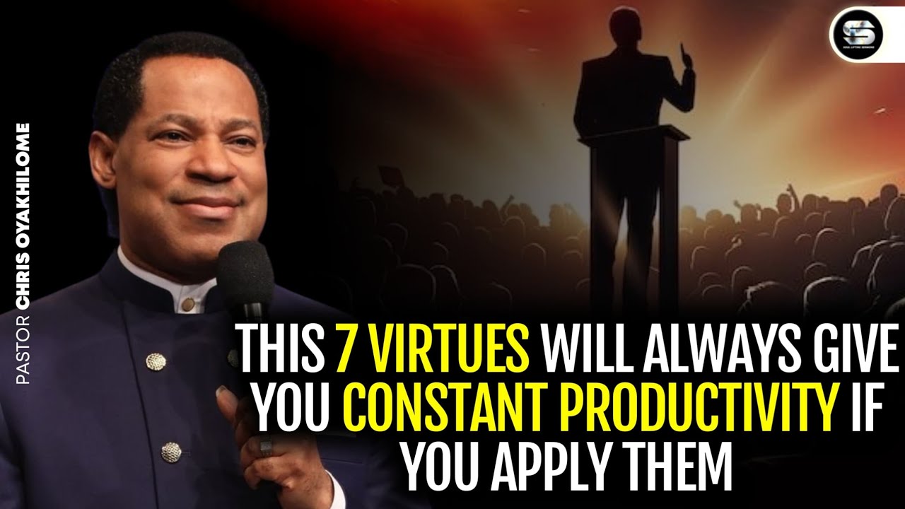 7 VIRTUES FOR PERSISTENT PRODUCTIVITY || PASTOR CHRIS OYAKHILOME