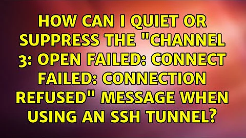 open failed: connect failed: Connection refused" message when using an SSH tunnel?