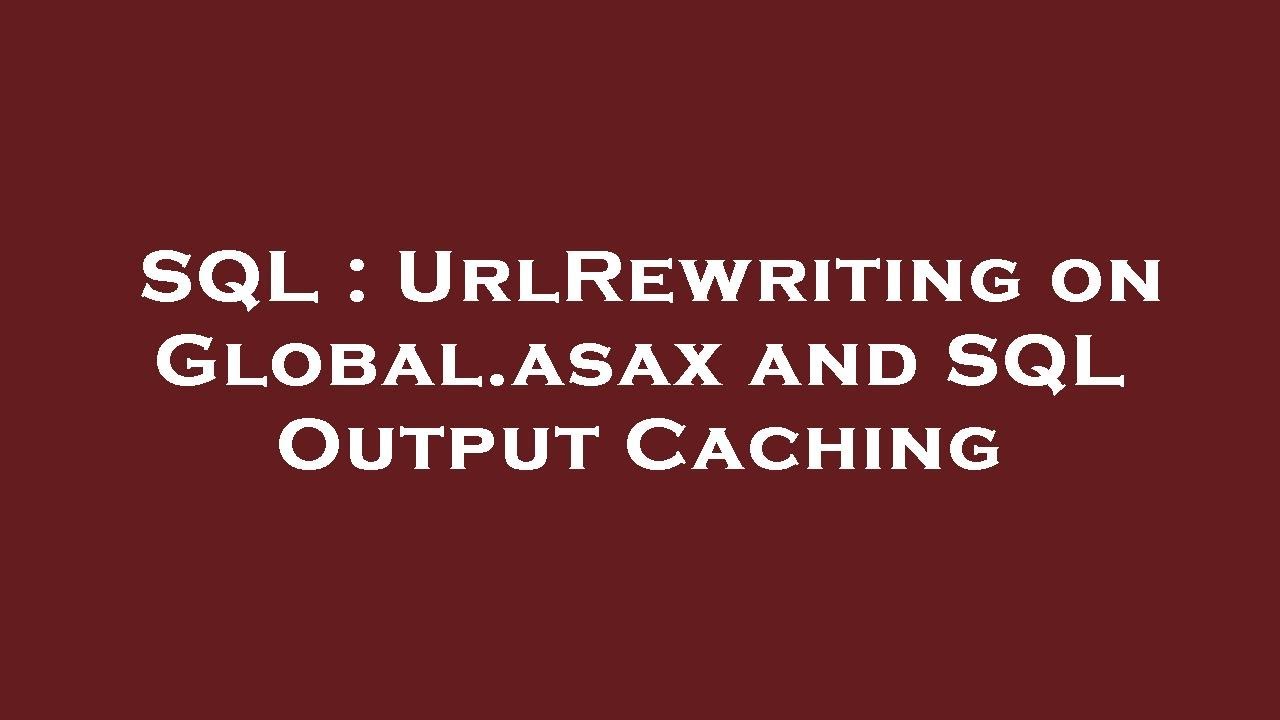 SQL : UrlRewriting on Global.asax and SQL Output Caching - YouTube