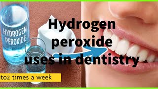 Hydrogen peroxide uses in dentistry (MUST SEE)