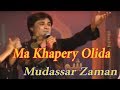 Ma khapery olida  pashto super hit  song  by mudassar zaman