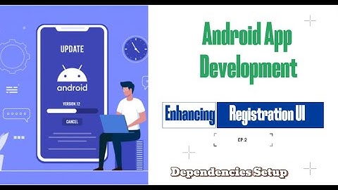 Android App Development | Enhancing Registration UI + Gradle & Dependencies Setup