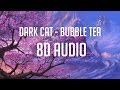 download dark cat – BUBBLE TEA「 8D Audio」✔ - SpreadTheGoodVibes 「 8D 」 download dark cat – BUBBLE TEA「 8D Audio」✔ - SpreadTheGoodVibes 「 8D 」