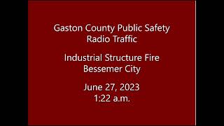 6/27/23 - Gaston County Public Safety - Industrial Structure Fire - Radio Traffic