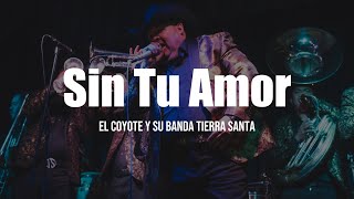 El Coyote Y Su Banda Tierra Santa - Sin Tu Amor (LETRA)