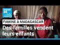 Madagascar  la faim et la prcarit poussent des familles  vendre leurs enfants  france 24