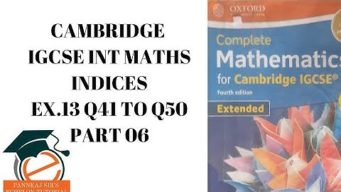 CAMBRIDGE IGCSE MATH|IGCSE 0607 MATH INDICES