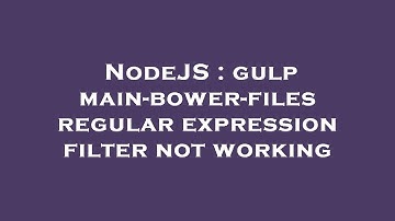 NodeJS : gulp main-bower-files regular expression filter not working