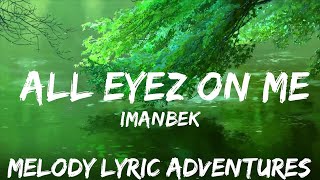 Imanbek - All Eyez on Me (Lyrics)  | 25mins - Feeling your music
