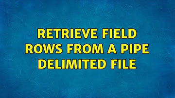 Unix & Linux: Retrieve Field Rows from a Pipe Delimited File (2 Solutions!!)