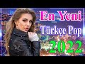 En Yeni Türkçe Pop Şarkılar 2022 ★ Haftanın En Güzel En çok dinlenen şarkıları ★ Özel Şarkılar 2022