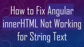 How to Fix Angular innerHTML Not Working for String Text