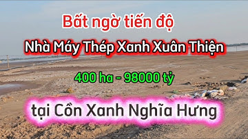 Cận cảnh Nhà Máy Thép Xanh Xuân Thiện tại Cồn Xanh Nghĩa Hưng . Quy mô lớn 400 ha
