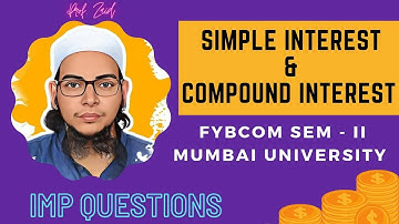 SIMPLE INTEREST AND COMPOUND INTEREST NUMERICALS SOLVING | FYBCOM | SEM - II | PROF ZAID