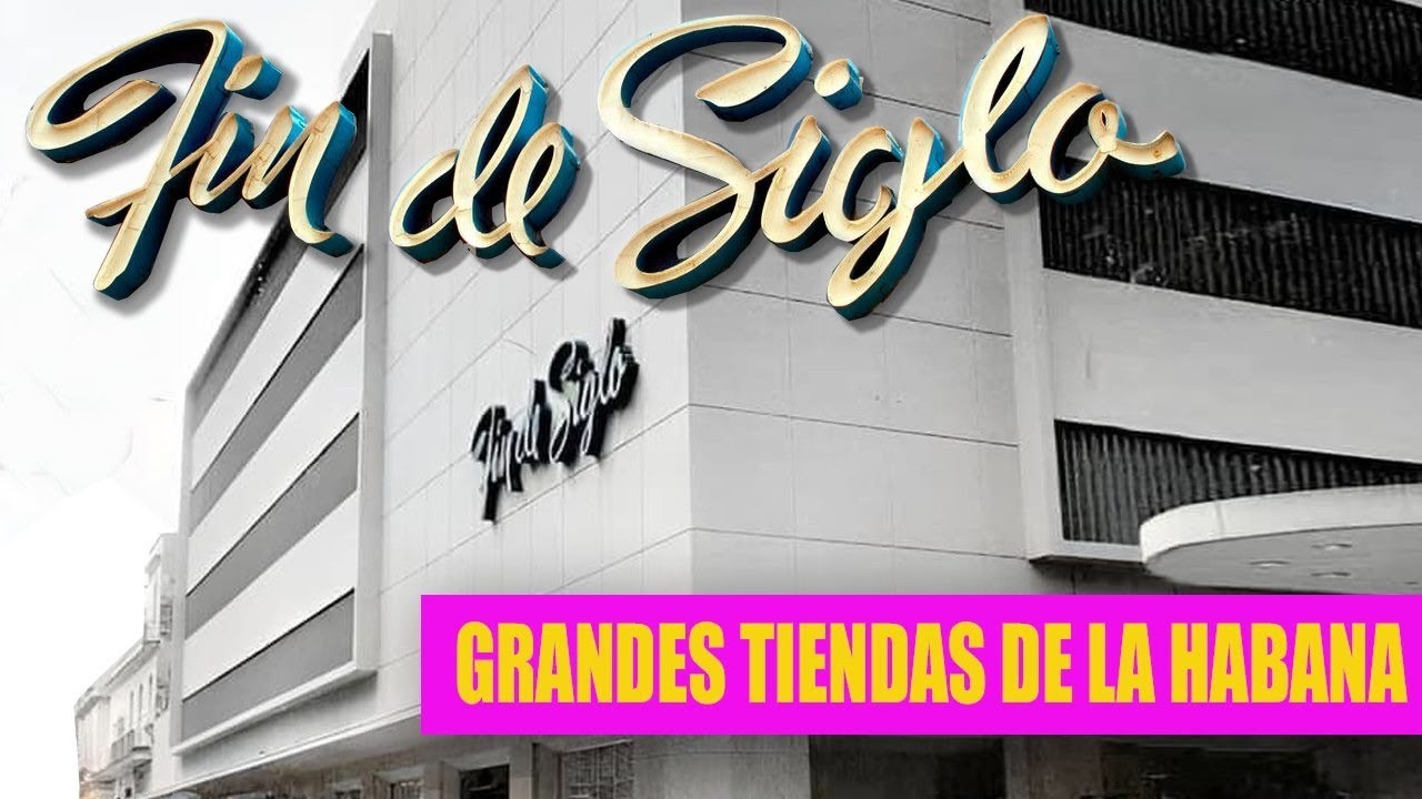 🇨🇺 Fin de Siglo - Grandes Tiendas de la Habana - YouTube