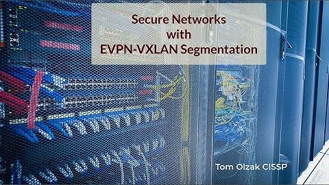 Secure Networks with EVPN-VXLAN