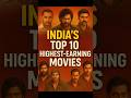 Top 10 highest earning Indian movies l Aapki favourite kaun si hai? Comment me jarur batao❤️🔥#shorts