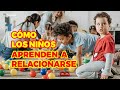 CÓMO ENSEÑARLES BUENAS HABILIDADES SOCIALES - CÓMO APRENDEN A RELACIONARSE