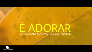 Vignette de la vidéo "É Adorar [Musica Completa] Larissa Renuncia & Matheus Beethovinho"