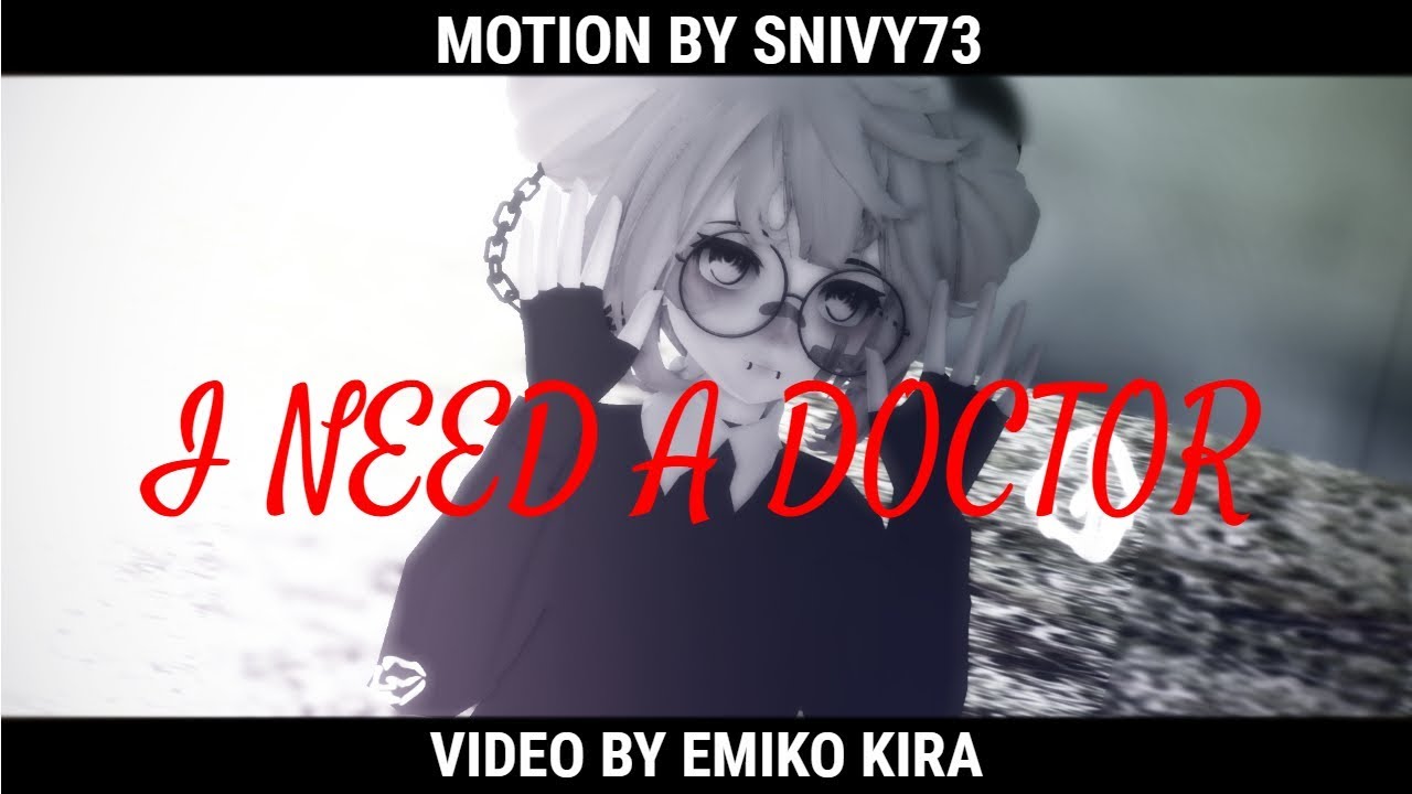 【MMD||DL】I  N E E D  A  D O C T O R  『Motion by Snivy73』